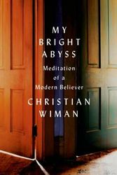 Cover Art for 9780374534370, My Bright Abyss by Christian Wiman