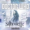 Cover Art for 9781448142330, Doctor Who: Silhouette (12th Doctor novel) by Justin Richards