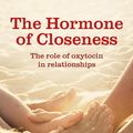 Cover Art for 9781780660486, The Hormone of Closeness by Kerstin Uvnas Moberg