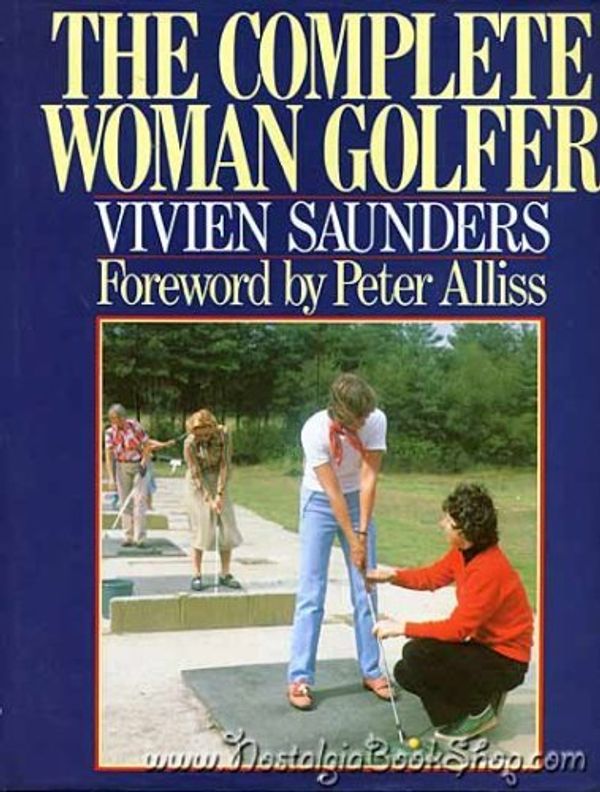 Cover Art for 9780091727963, The Complete Woman Golfer by Vivien Saunders