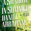 Cover Art for 9781429910156, A Shadow in Summer by Daniel Abraham