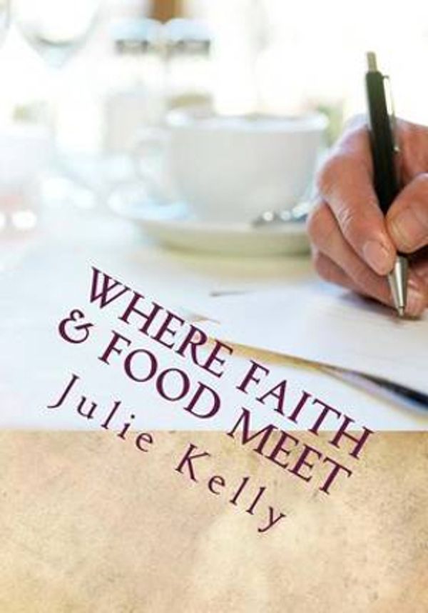 Cover Art for 9781539401391, Where Faith & Food MeetA Journal to Support Your Faith and Your Food T... by Mrs. Julia L. Kelly