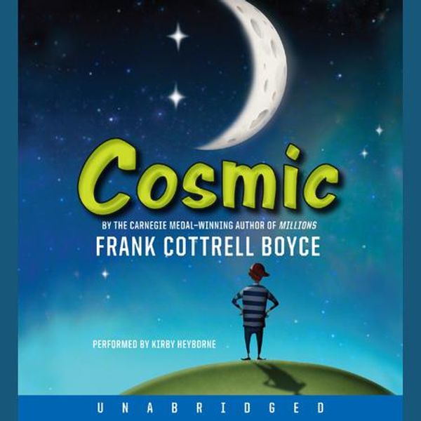 Cover Art for 9780061938238, Cosmic by Frank Cottrell Boyce, Kirby Heyborne