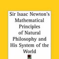 Cover Art for 9780766136441, Sir Isaac Newton's Mathematical Principles of Natural Philosophy and His System of the World by Sir Isaac Newton
