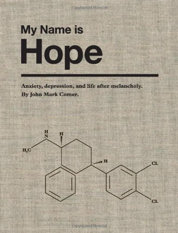 Cover Art for 9780615565651, My Name is Hope: Anxiety, depression, and life after melancholy by John Mark Comer