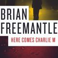 Cover Art for 9781453226377, Here Comes Charlie M by Brian Freemantle
