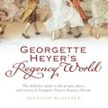 Cover Art for 9780434013296, Georgette Heyer's Regency World by Jennifer Kloester