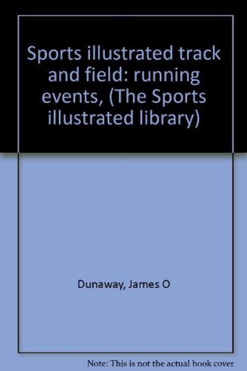 Cover Art for 9780397008902, Sports illustrated track and field: running events, (The Sports illustrated library) by James O Dunaway