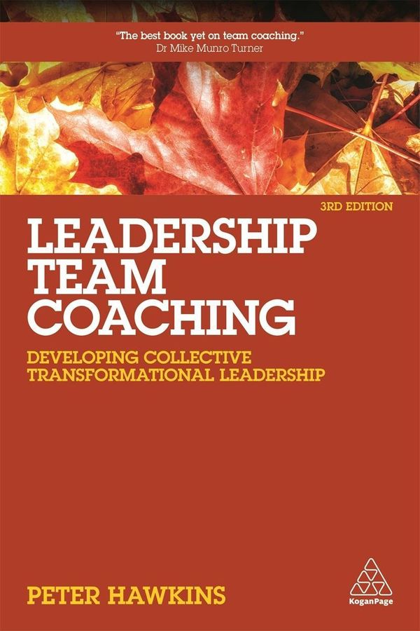 Cover Art for 9780749478490, Leadership Team Coaching: Developing Collective Transformational Leadership by Peter Hawkins
