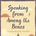 Cover Art for 9781409114253, Speaking from Among the Bones: A Flavia de Luce Mystery Book 5 by Alan Bradley