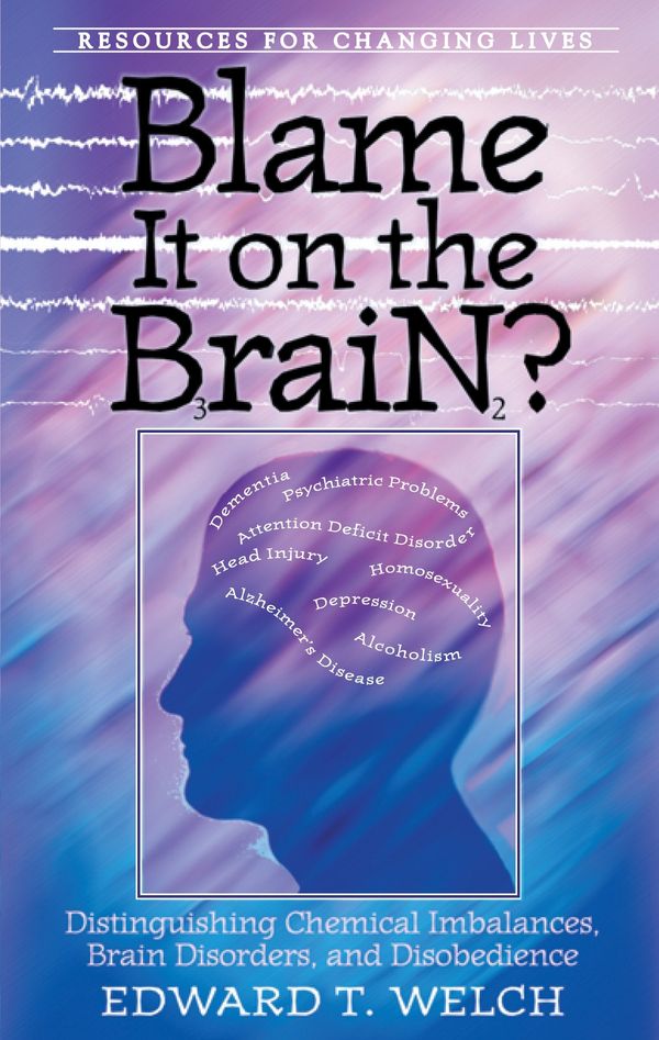 Cover Art for 9780875526027, Blame it on the Brain? by Edward T. Welch