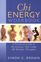 Cover Art for 9781402717017, Chi Energy Workbook: A Practical Guide to the Essence That Links All Holistic Therapies by Simon G. Brown
