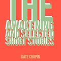 Cover Art for B079FZR42K, The Awakening  and Selected Short Stories by Kate Chopin