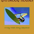 Cover Art for 9781466198166, Driftwood Houses: A Key West Story Sequence by Jon Michael Miller