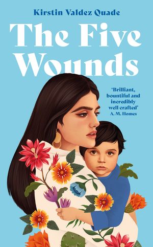 Cover Art for 9781788168373, The Five Wounds by Kirstin Valdez Quade