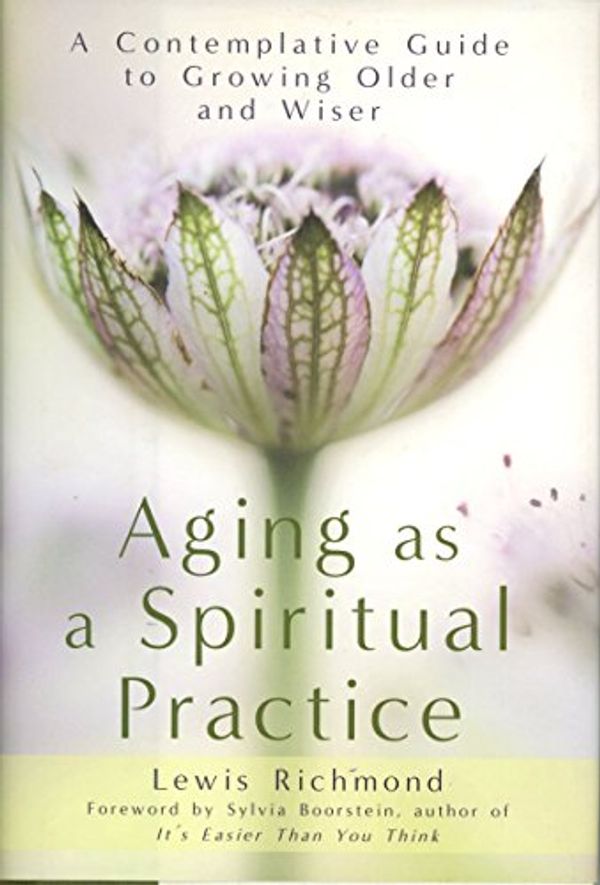 Cover Art for 9781592406906, Aging as a Spiritual Practice by Lewis Richmond