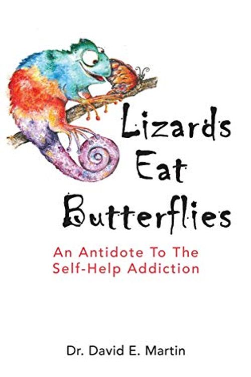 Cover Art for 9781735011202, Lizards Eat Butterflies: An Antidote to the Self-Help Addiction by David Martin, Kim Martin