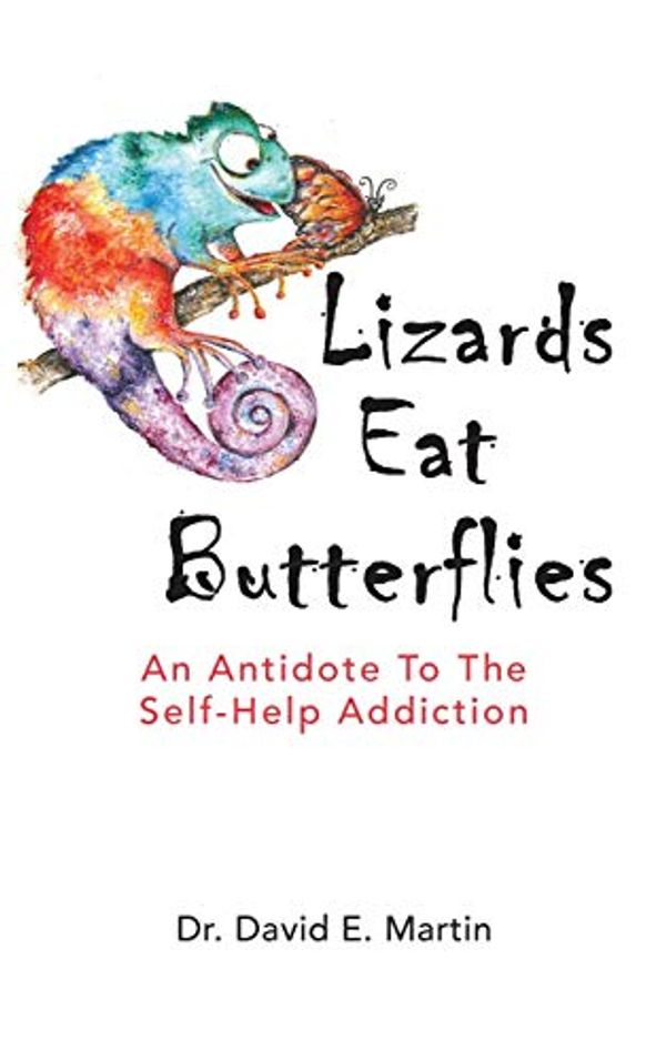 Cover Art for 9781735011202, Lizards Eat Butterflies: An Antidote to the Self-Help Addiction by David Martin, Kim Martin