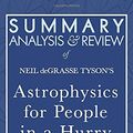 Cover Art for 9781635967524, Summary, Analysis, and Review of Neil Degrasse Tyson's Astrophysics for People in a Hurry by Start Publishing Notes