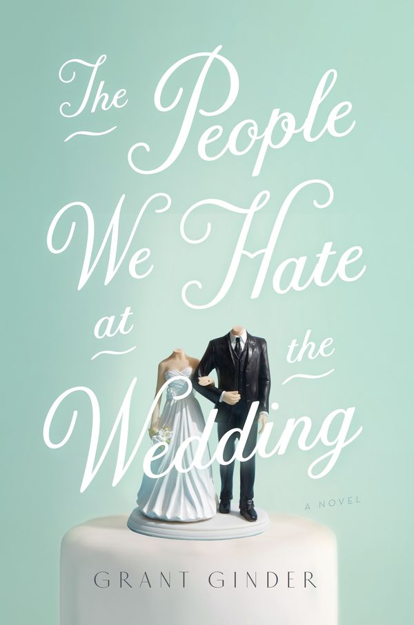 Cover Art for 9781250154910, The People We Hate at the Wedding by Grant Ginder