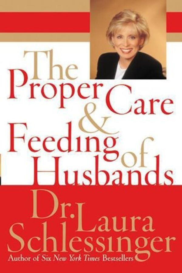 Cover Art for 9780061149245, The Proper Care and Feeding of Husbands by Dr Laura C Schlessinger
