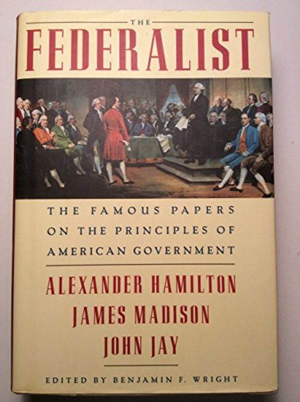 Cover Art for 9781586635725, The Federalist: The Famous Papers on the Principles of American Government by Alexander Hamilton, James Madison, John Jay