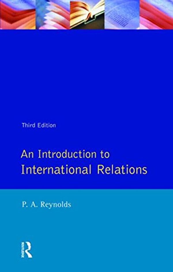 Cover Art for 9780582213180, An Introduction to International Relations by Philip Alan Reynolds