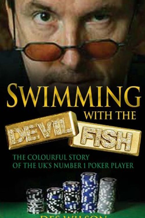 Cover Art for 9781405089524, Swimming with the Devil Fish: The Colourful Story of the UK's Number 1 Poker Player by Des Wilson