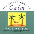 Cover Art for 9780452277939, The Little Book of Calm by Paul Wilson