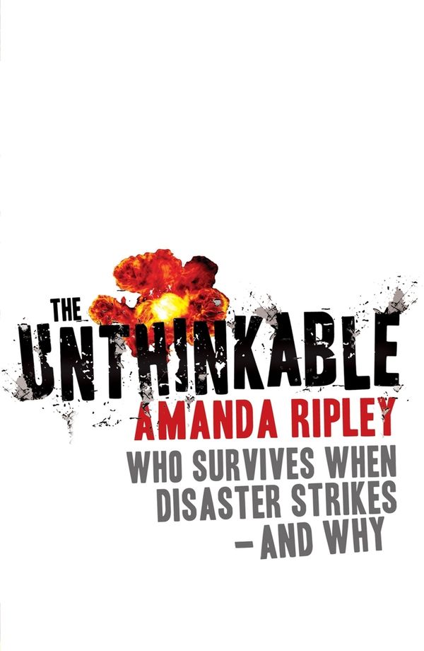 Cover Art for 9781409069355, The Unthinkable: Who survives when disaster strikes - and why by Amanda Ripley