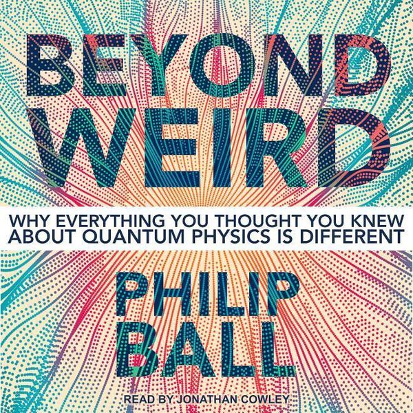 Cover Art for 9781541407190, Beyond Weird by Philip Ball