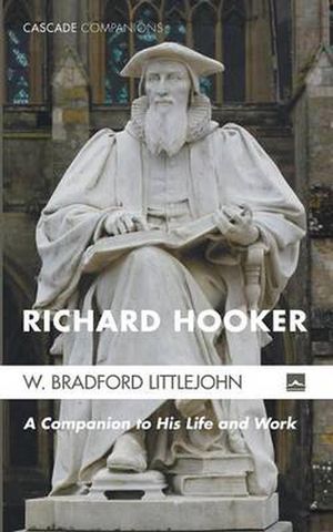 Cover Art for 9781625647351, Richard HookerA Guide to His Life and Work by W. Bradford Littlejohn
