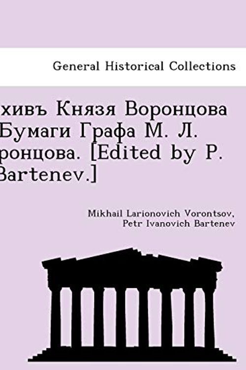 Cover Art for 9781249021896, ... . . . [Edited by P. I. Bartenev.] by Mikhail Larionovich Vorontsov, Petr Ivanovich Bartenev