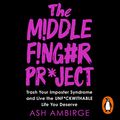Cover Art for B081S7V6CR, The Middle Finger Project: Trash Your Imposter Syndrome and Live the Unf*ckwithable Life You Deserve by Ash Ambirge