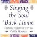 Cover Art for 9781852306168, Singing the Soul Back Home by Caitlin Matthews