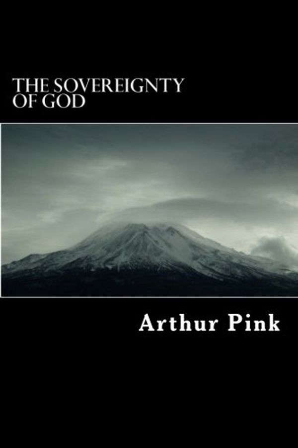 Cover Art for 9781717463715, The Sovereignty of God by Arthur W Pink