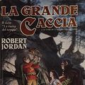 Cover Art for 9788804375623, La grande caccia by Robert Jordan