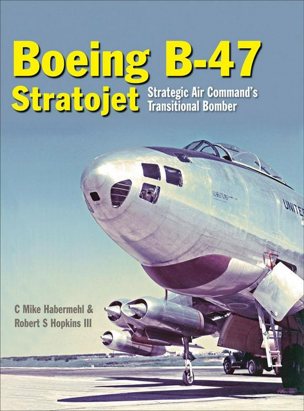Cover Art for 9781910809082, Boeing B-47 Stratojet: Startegic Air Command's Transitional Bomber by Hopkins Iii, Robert
