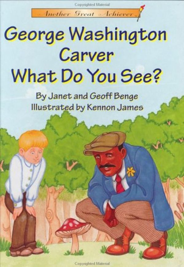 Cover Art for 9781575371016, George Washington Carver What Do You See? by Janet Benge, Geoff Benge