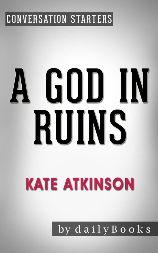 Cover Art for 1230001216769, A God in Ruins: by Kate Atkinson Conversation Starters by dailyBooks