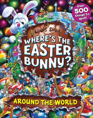 Cover Art for 9781407187679, Where's the Easter Bunny? Around the World by Louis Shea