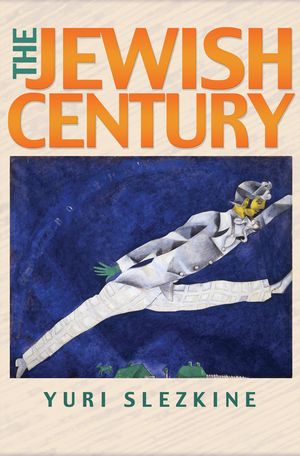 Cover Art for 9781400828555, The Jewish Century by Yuri Slezkine