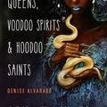 Cover Art for 9781578636747, Witch Queens, Voodoo Spirits, and Hoodoo Saints: A Guide to Magical New Orleans by Denise Alvarado