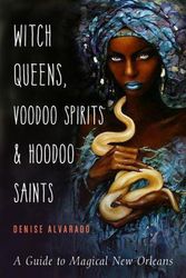 Cover Art for 9781578636747, Witch Queens, Voodoo Spirits, and Hoodoo Saints: A Guide to Magical New Orleans by Denise Alvarado