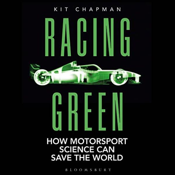 Cover Art for B09T3SRKRT, Racing Green: How Motorsport Science Can Save the World by Kit Chapman