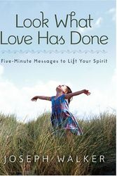 Cover Art for 9781590387108, Look What Love Has Done: Five-Minute Messages to Lift Your Spirit by Joseph Walker