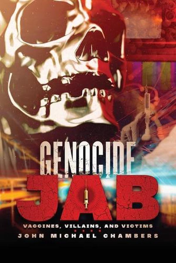 Cover Art for 9781977249838, Genocide Jab: Vaccines, Villains, and Victims by Chambers, John Michael