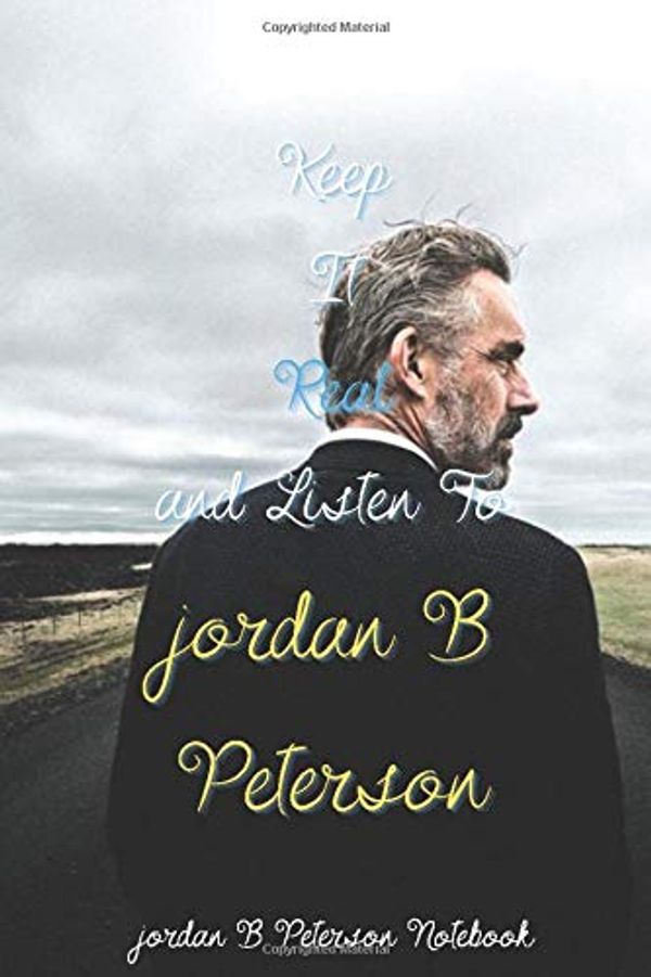 Cover Art for 9798677670961, Keep It Real and Listen To jordan B Peterson jordan B Peterson Notebook: Inspirational Notebook for children, adults, men and women, 100 pages, size 6 "x''9 inches with a nice back and front cover. by J Peterson Journals