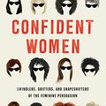 Cover Art for B0894WP7NB, Confident Women: Swindlers, Grifters, and Shapeshifters of the Female Persuasion by Tori Telfer