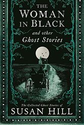 Cover Art for 0783324854367, The Woman in Black and Other Ghost Stories: The Collected Ghost Stories of Susan Hill (The Susan Hill Collection) by Susan Hill